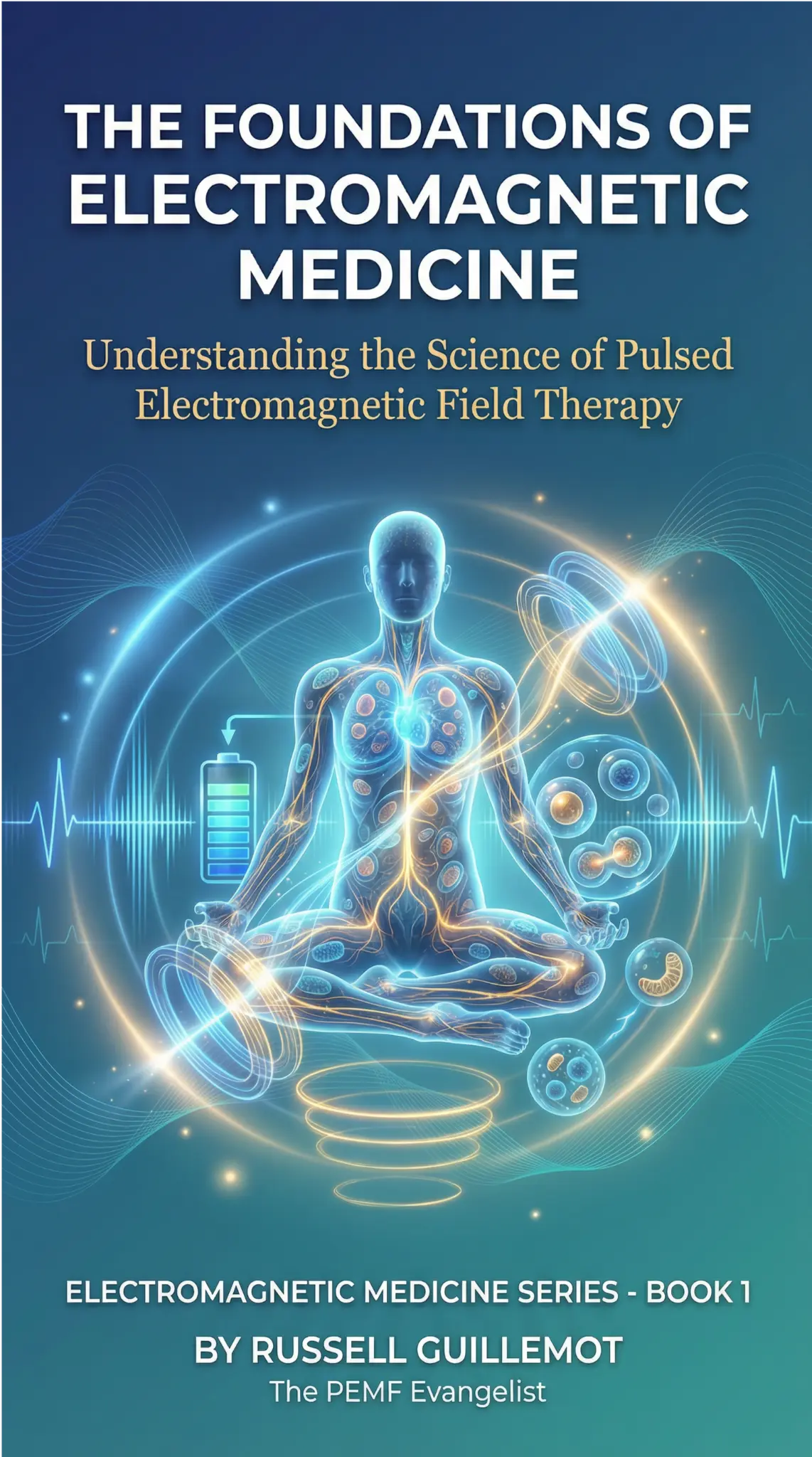 The Foundations of Electromagnetic Medicine - Book 1 by Russ Guillemot - Free PEMF Book